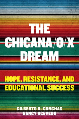 The Chicana/O/X Dream: Hope, Resistance and Educational Success Paperback Harvard Education PR
