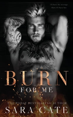 Burn for Me Paperback Sara Cate Books LLC