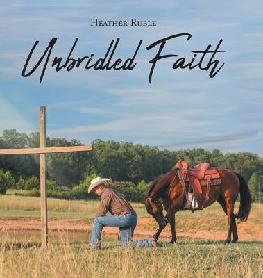 Unbridled Faith by Ruble, Heather