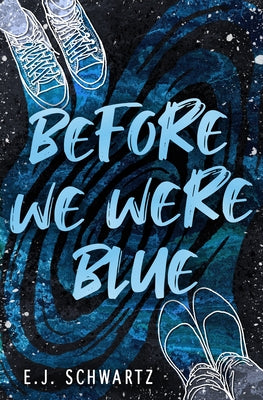 Before We Were Blue by Schwartz, E. J.