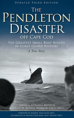 The Pendleton Disaster Off Cape Cod: The Greatest Small Boat Rescue in Coast Guard History (Updated) by Barbo, Theresa Mitchell