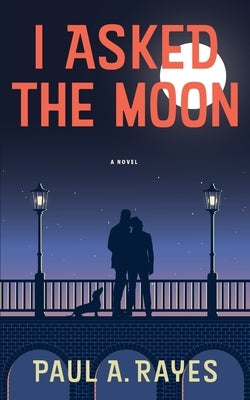 I Asked the Moon by Rayes, Paul A.