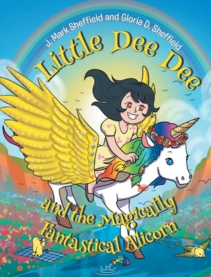 Little Dee Dee and the Magically Fantastical Alicorn by Mark Sheffield, J.