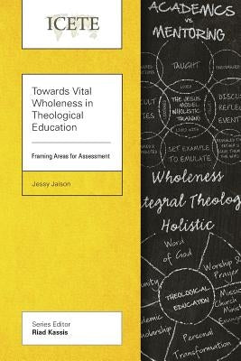 Towards Vital Wholeness in Theological Education: Framing Areas for Assessment Paperback Langham Global Library