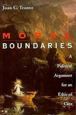 Moral Boundaries: A Political Argument for an Ethic of Care by Tronto, Joan