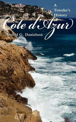 A Traveler's History of Cote D'Azur by Danielson, Arnold G.