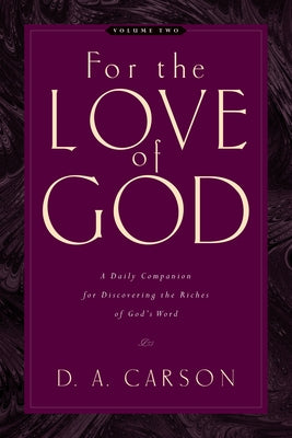 For the Love of God (Vol. 2): A Daily Companion for Discovering the Riches of God's Wordvolume 2 by Carson, D. A.