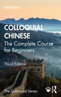 Colloquial Chinese: The Complete Course for Beginners by Kan, Qian