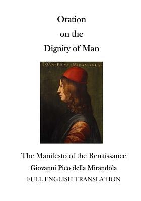 Oration on the Dignity of Man: The Manifesto of the Renaissance Paperback Createspace Independent Publishing Platform