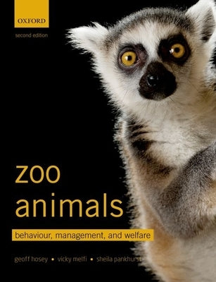 Zoo Animals: Behaviour, Management, and Welfare by Hosey, Geoff