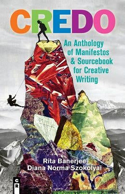 Credo: An Anthology of Manifestos and Sourcebook for Creative Writing by Banerjee, Rita