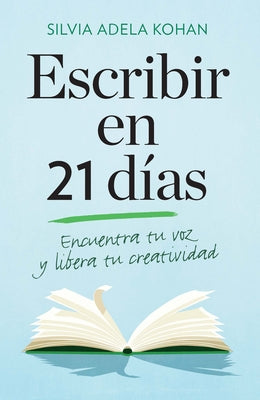 Escribir En 21 Dias / Write for 21 Days in a Row by Kohan, Silvia Adela