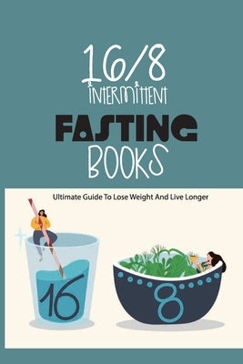 16-8 Intermittent Fasting Books- Ultimate Guide To Lose Weight And Live Longer: Guide To Intermittent Fasting by Tartaglino, Christeen