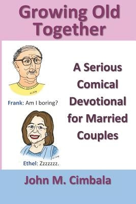 Growing Old Together: A Serious Comical Devotional for Married Couples Paperback Independently Published