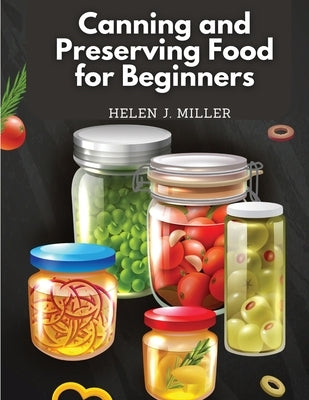 Canning and Preserving Food for Beginners: Essential Cookbook on How to Can and Preserve Everything Paperback Exotic Publisher