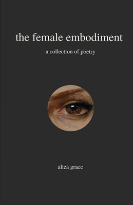 The female embodiment: poetry Paperback Independently Published