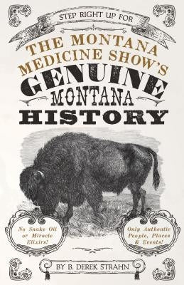 The Montana Medicine Show's Genuine Montana History by Strahn, B. Derek