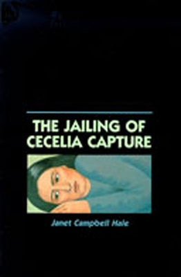 The Jailing of Cecelia Capture by Hale, Janet Campbell