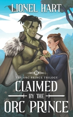 Claimed by the Orc Prince: An MM Fantasy Romance Paperback Independently Published