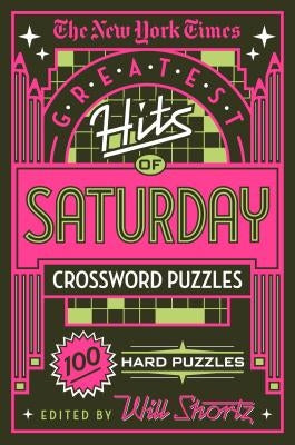 The New York Times Greatest Hits of Saturday Crossword Puzzles: 100 Hard Puzzles by New York Times
