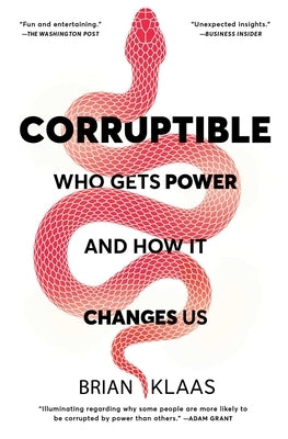 Corruptible: Who Gets Power and How It Changes Us Paperback Scribner Book Company