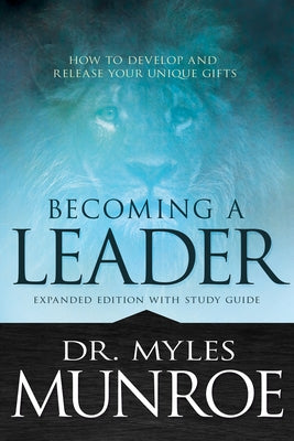 Becoming a Leader: How to Develop and Release Your Unique Gifts Paperback Whitaker House