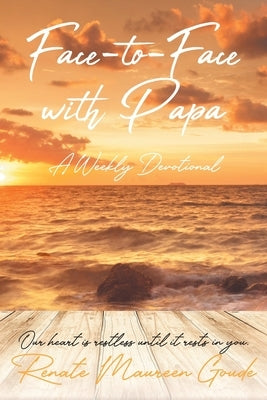 Face-to-Face with Papa: A Weekly Devotional by Goude, Renate Maureen