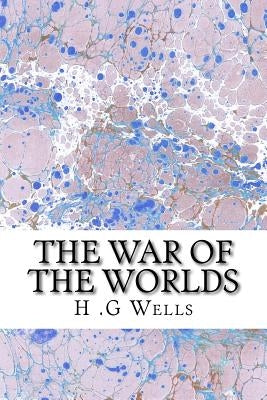 The War of The Worlds: (H.G Wells Classics Collection) Paperback Createspace Independent Publishing Platform