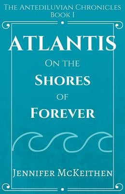Atlantis On the Shores of Forever by McKeithen, Jennifer