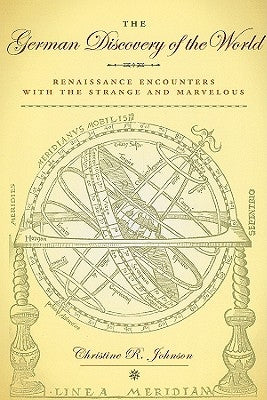 The German Discovery of the World: Renaissance Encounters with the Strange and Marvelous Paperback University of Virginia Press