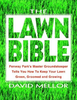 The Lawn Bible: How to Keep It Green, Groomed, and Growing Every Season of the Year Paperback Hachette Books