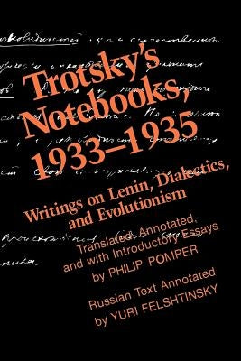 Trotsky's Notebooks, 1933-1935: Writings on Lenin, Dialectics, and Evolutionism by Pomper, Philip