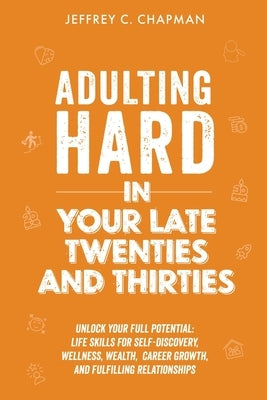 Adulting Hard in Your Late Twenties and Thirties by Chapman, Jeffrey C.