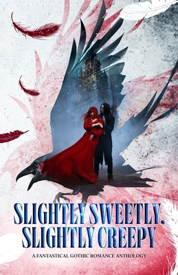 Slightly Sweetly, Slightly Creepy: A Gothic Romance Anthology Paperback Independently Published
