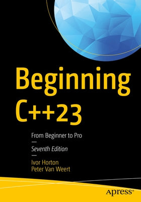 Beginning C++23: From Beginner to Pro by Horton, Ivor