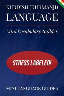 Kurdish (Kurmanji) Language Mini Vocabulary Builder: Stress Labeled! by Language Guides, Mini