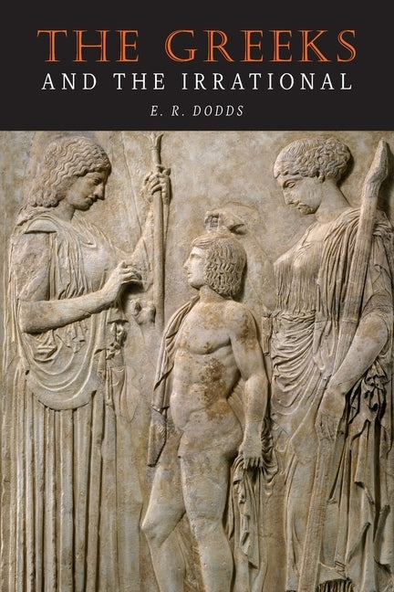 The Greeks and the Irrational by Dodds, E. R.