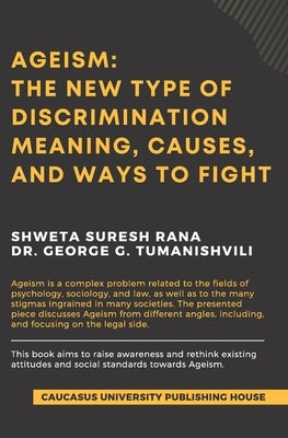 Ageism: The New Type of Discrimination: Meaning, Causes and Ways to Fight Paperback Caucasus University Publishing House