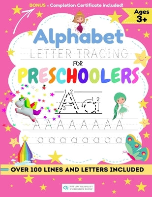 Alphabet Letter Tracing for Preschoolers: A Workbook For Kids to Practice Pen Control, Line Tracing, Shapes the Alphabet and More! (ABC Activity Book) by Publishing Group, The Life Graduate