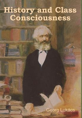 History and Class Consciousness by Lukács, Georg