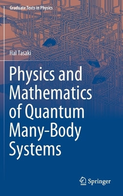 Physics and Mathematics of Quantum Many-Body Systems by Tasaki, Hal