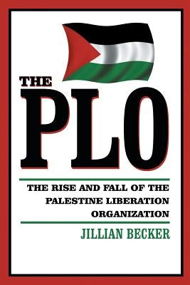 The PLO: The Rise and Fall of the Palestine Liberation Organization by Becker, Jillian