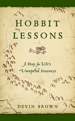 Hobbit Lessons: A Map for Life's Unexpected Journeys by Brown, Devin