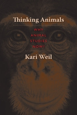 Thinking Animals: Why Animal Studies Now? by Weil, Kari