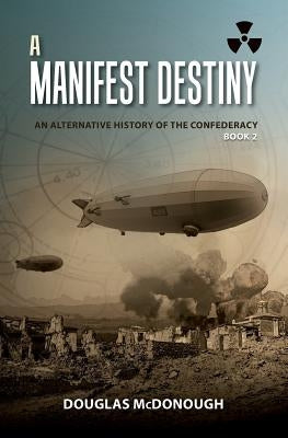 A Manifest Destiny: An Alternative History of the Confederacy Paperback Createspace Independent Publishing Platform
