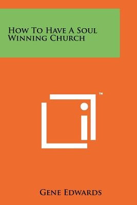 How To Have A Soul Winning Church Paperback Literary Licensing, LLC