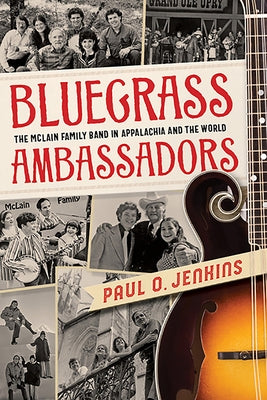 Bluegrass Ambassadors: The McLain Family Band in Appalachia and the World by Jenkins, Paul O.