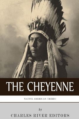 Native American Tribes: The History and Culture of the Cheyenne Paperback Createspace Independent Publishing Platform