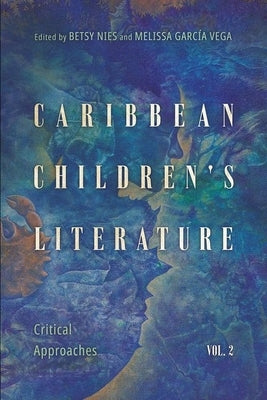 Caribbean Children's Literature, Volume 2: Critical Approaches (Hardback) by Nies, Betsy