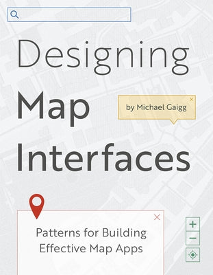 Designing Map Interfaces: Patterns for Building Effective Map Apps Paperback Esri Press